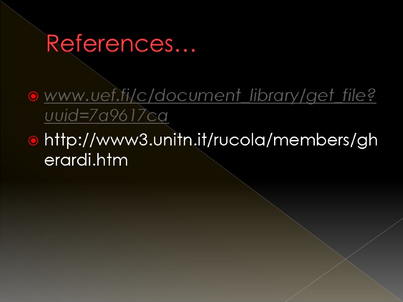 References… www.uef.fi/c/document_library/get_file?uuid=7a9617ca http://www3.unitn.it/rucola/members/gherardi.htm